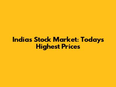 India's Stock Market: Today's Highest Prices