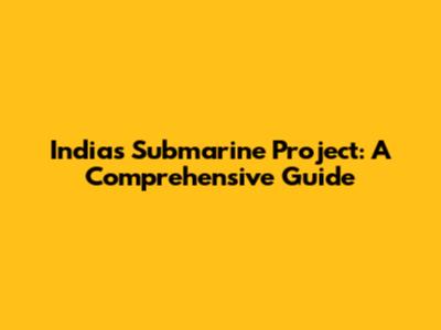 India's Submarine Project: A Comprehensive Guide