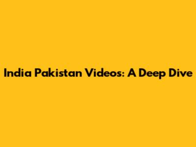India Pakistan Videos: A Deep Dive