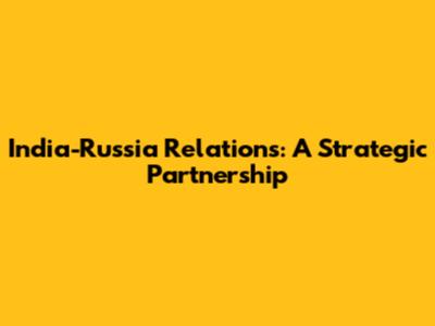 India-Russia Relations: A Strategic Partnership