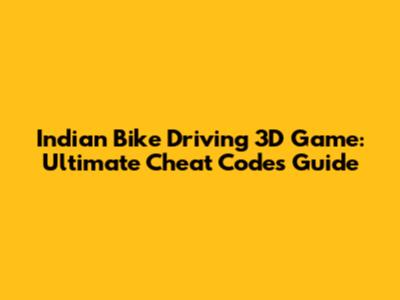 Indian Bike Driving 3D Game: Ultimate Cheat Codes Guide