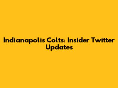Indianapolis Colts: Insider Twitter Updates