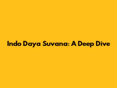 Indo Daya Suvana: A Deep Dive