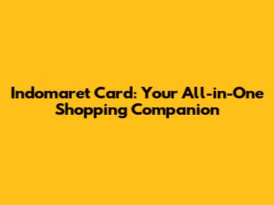 Indomaret Card: Your All-in-One Shopping Companion