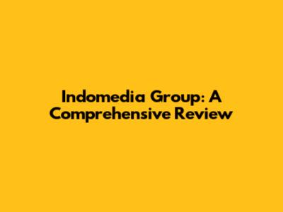 Indomedia Group: A Comprehensive Review