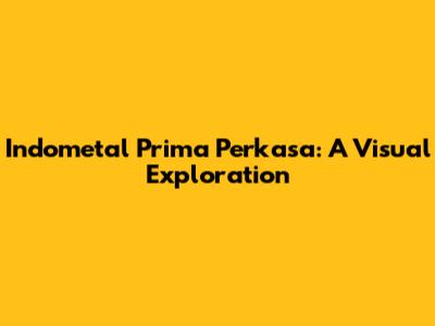 Indometal Prima Perkasa: A Visual Exploration
