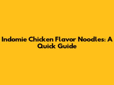 Indomie Chicken Flavor Noodles: A Quick Guide