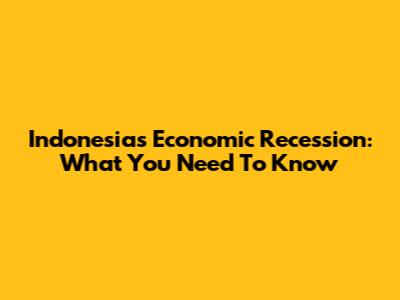 Indonesia's Economic Recession: What You Need To Know