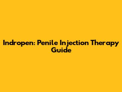 Indropen: Penile Injection Therapy Guide