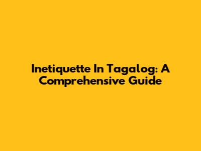 Inetiquette In Tagalog: A Comprehensive Guide