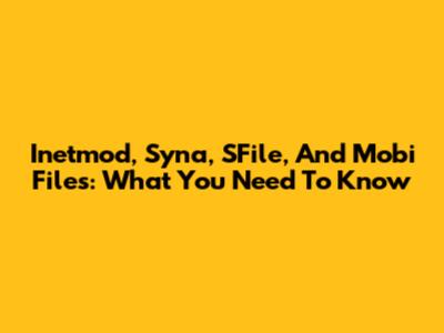 Inetmod, Syna, SFile, And Mobi Files: What You Need To Know