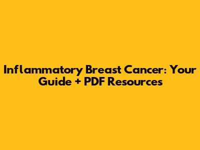 Inflammatory Breast Cancer: Your Guide + PDF Resources