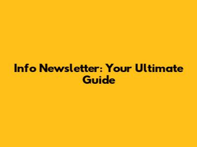 Info Newsletter: Your Ultimate Guide