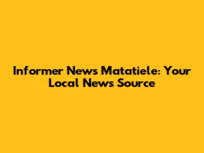 Informer News Matatiele: Your Local News Source
