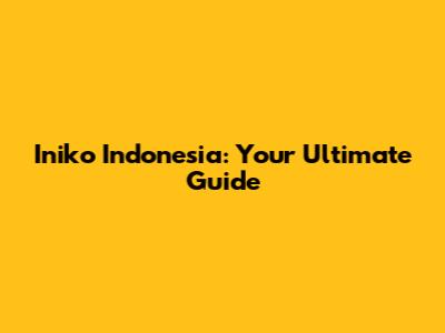 Iniko Indonesia: Your Ultimate Guide
