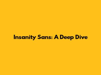 Insanity Sans: A Deep Dive