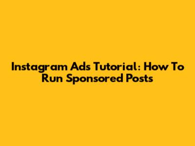 Instagram Ads Tutorial: How To Run Sponsored Posts