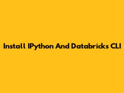 Install IPython And Databricks CLI