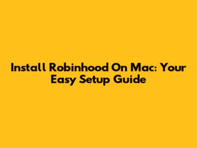 Install Robinhood On Mac: Your Easy Setup Guide