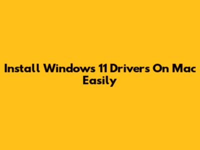 Install Windows 11 Drivers On Mac Easily