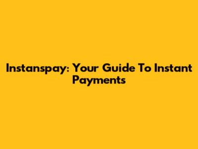 Instanspay: Your Guide To Instant Payments