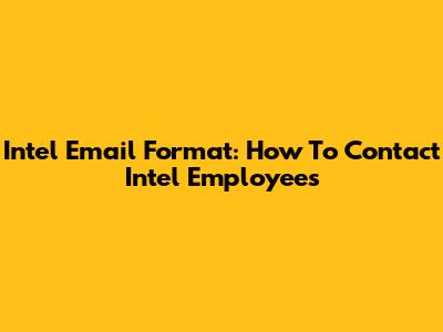 Intel Email Format: How To Contact Intel Employees