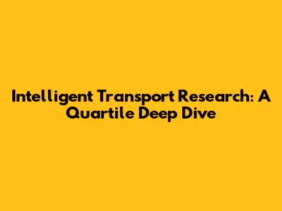 Intelligent Transport Research: A Quartile Deep Dive