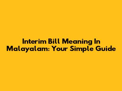 Interim Bill Meaning In Malayalam: Your Simple Guide