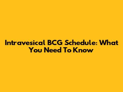 Intravesical BCG Schedule: What You Need To Know
