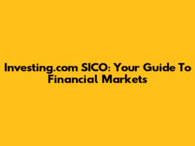 Investing.com SICO: Your Guide To Financial Markets