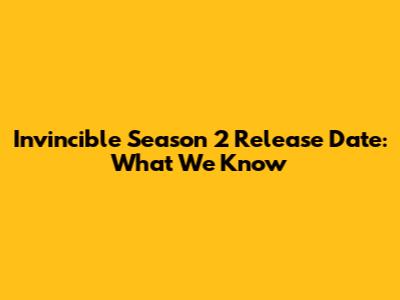 Invincible Season 2 Release Date: What We Know