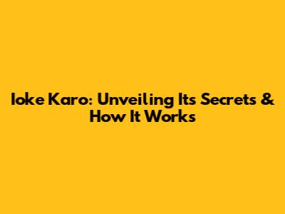 Ioke Karo: Unveiling Its Secrets & How It Works