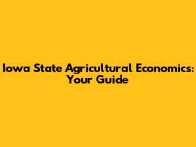 Iowa State Agricultural Economics: Your Guide