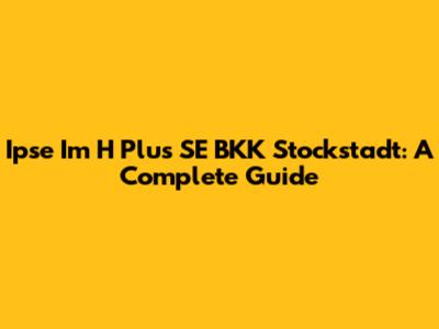 Ipse Im H Plus SE BKK Stockstadt: A Complete Guide