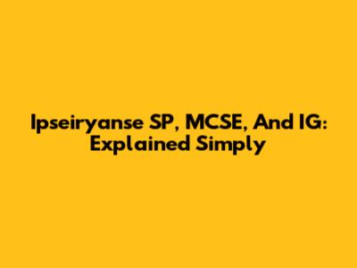 Ipseiryanse SP, MCSE, And IG: Explained Simply
