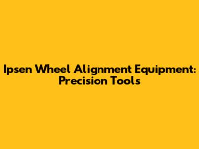 Ipsen Wheel Alignment Equipment: Precision Tools