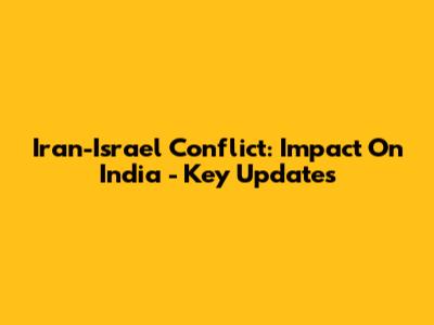 Iran-Israel Conflict: Impact On India - Key Updates