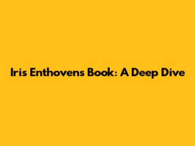 Iris Enthoven's Book: A Deep Dive