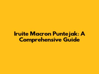 Iruite Macron Puntejak: A Comprehensive Guide
