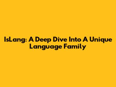 IsLang: A Deep Dive Into A Unique Language Family