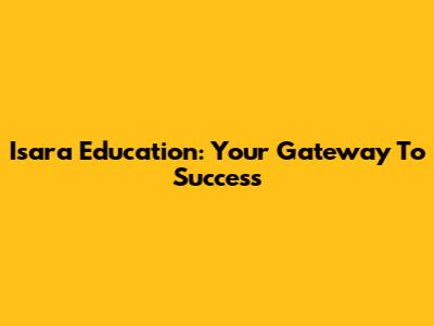 Isara Education: Your Gateway To Success