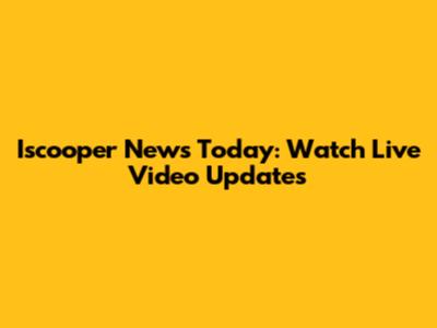 Iscooper News Today: Watch Live Video Updates