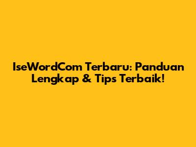 IseWordCom Terbaru: Panduan Lengkap & Tips Terbaik!