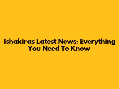 Ishakira's Latest News: Everything You Need To Know