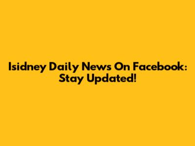 Isidney Daily News On Facebook: Stay Updated!