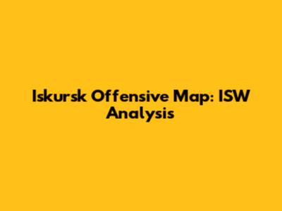 Iskursk Offensive Map: ISW Analysis