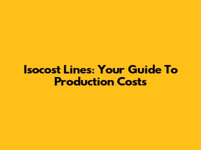 Isocost Lines: Your Guide To Production Costs