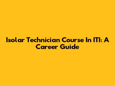 Isolar Technician Course In ITI: A Career Guide