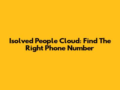 Isolved People Cloud: Find The Right Phone Number