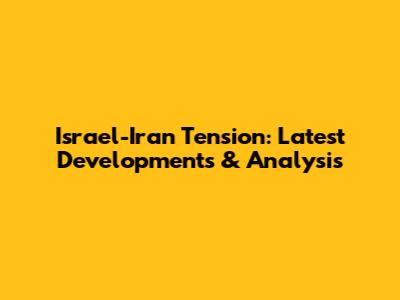 Israel-Iran Tension: Latest Developments & Analysis